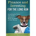 Finance and Investing for the Long Run: Investing for Young Adults to Make the Most of Their Money