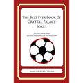 The Best Ever Book of Crystal Palace Jokes: Lots and Lots of Jokes Specially Repurposed for You-Know-Who