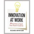 Innovation at Work: 55 Activities to Spark Your Team's Creativity