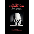 The Future of Reputation: Gossip, Rumor, and Privacy on the Internet