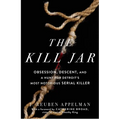 The Kill Jar: Obsession, Descent, and a Hunt for Detroit's Most Notorious Serial Killer