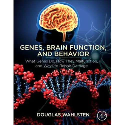 Genes, Brain Function, and Behavior: What Genes Do, How They Malfunction, and Ways to Repair Damage