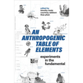 An Anthropogenic Table of Elements: Experiments in the Fundamental