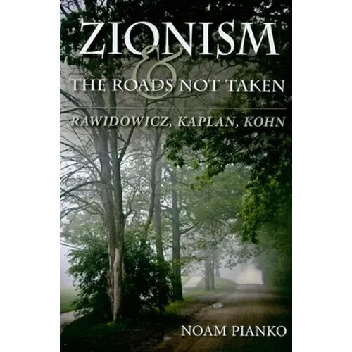 Zionism and the Roads Not Taken: Rawidowicz, Kaplan, Kohn