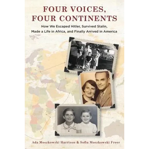 Four Voices, Four Continents: How we Escaped Hitler, Survived Stalin, Made a Life in Africa, and Finally Arrived in America