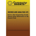 Review and Analysis of: : DRIVE: THE SURPRISING TRUTH ABOUT WHAT MOTIVATES US Daniel Pink