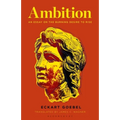 Ambition: An Essay on the Burning Desire to Rise