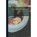 Divine Remedies: a Textbook on Spiritual Healing