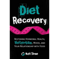 Diet Recovery: Restoring Hormonal Health, Metabolism, Mood, and Your Relationship with Food