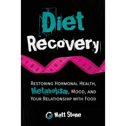 Diet Recovery: Restoring Hormonal Health, Metabolism, Mood, and Your Relationship with Food