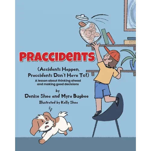 Praccidents: (Accidents Happen, Praccidents Don't Have To!) A lesson about thinking ahead and making good decisions