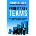 Profitable Teams: How to Increase Productivity and Profits Through Coaching