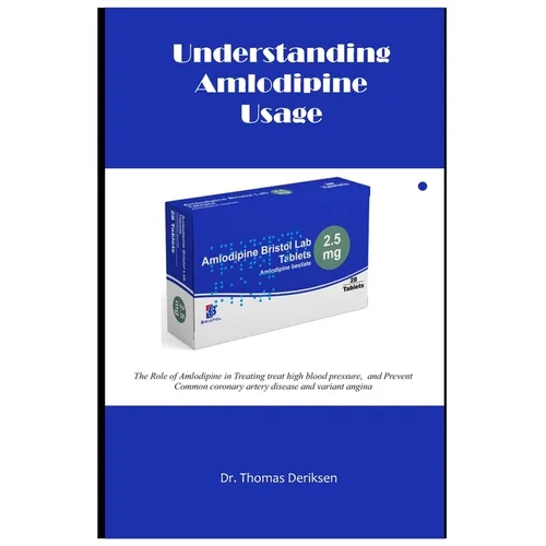 Understanding Amlodipine Usage: The Role of Amlodipine in Treating treat high blood pressure, and Prevent Common coronary artery disease and variant a