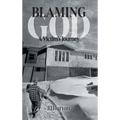 Blaming God: A Victim's Journey