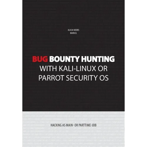 Bug bounty hunting with Kali-Linux or Parrot security OS: Hacking as main- or part-time job