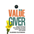 Value Giver: Become the Person With the Midas Touch Who Handles Things & Makes Them Valuable