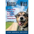 Noses in the Wind: How to Create the Best Life for Your Dog (and Make a Forever Home)