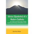 Advice (Upadesha) of a Modern Sadhaka: Your Guide to the Path of Yoga, Kundalini Awakening, Self Healing, Self-Realization, & Life