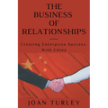 The Business of Relationships: Creating Enterprise Success With China