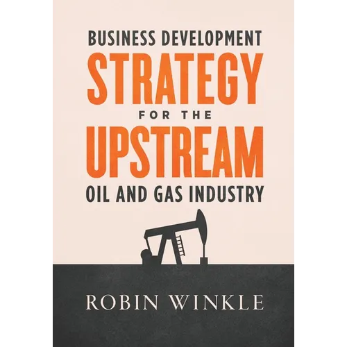 Business Development Strategy for the Upstream Oil and Gas Industry