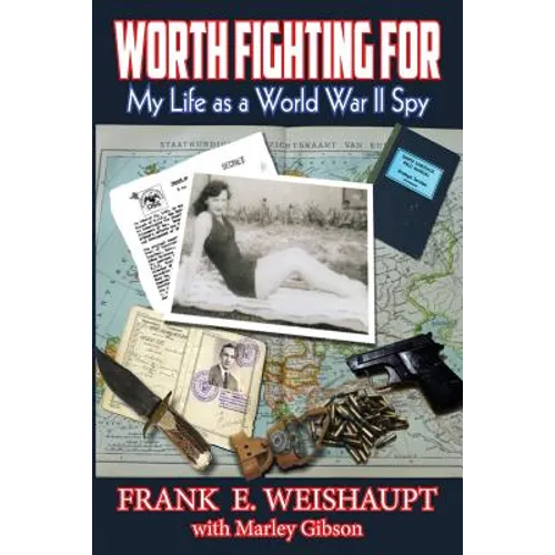 Worth Fighting For: My Life as a World War II Spy