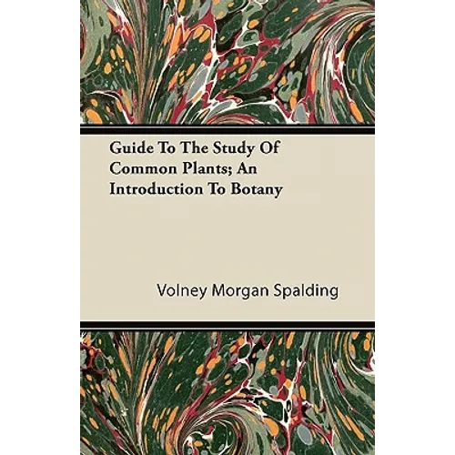Guide To The Study Of Common Plants; An Introduction To Botany