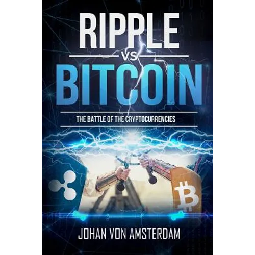Ripple Versus Bitcoin: The Battle of the Cryptocurrencies