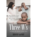 Three W's: Tears of Pain and Joy