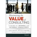 Maximizing the Value of Consulting: A Guide for Internal and External Consultants