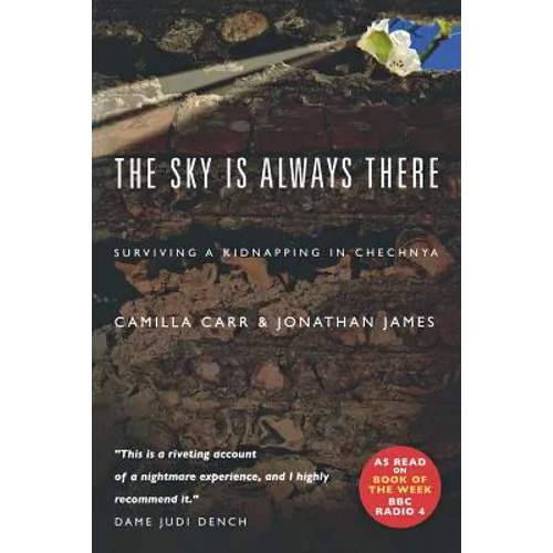 The Sky Is Always There: Surviving a Kidnap in Chechnya