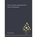 Labour and Value: Rethinking Marx's Theory of Exploitation