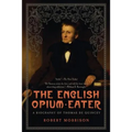 English Opium-Eater: A Biography of Thomas de Quincey