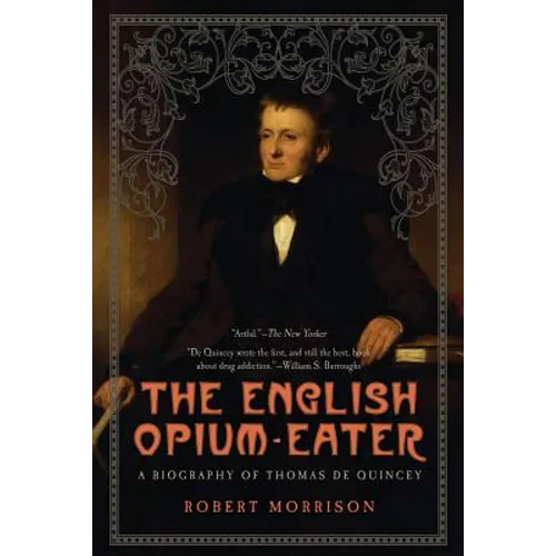 English Opium-Eater: A Biography of Thomas de Quincey