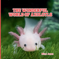 The Wonderful World of Axolotls: Interesting Facts About Axolotls