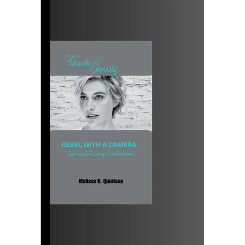 Rebel with a Camera: Exploring Greta Gerwig's Directorial Vision