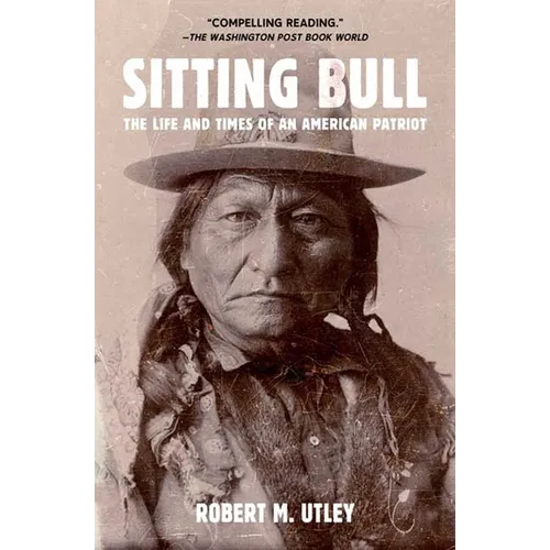 Sitting Bull: The Life and Times of an American Patriot