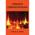 Cremation: Christian or Pagan?