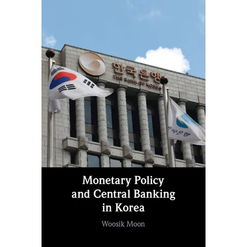 Monetary Policy and Central Banking in Korea