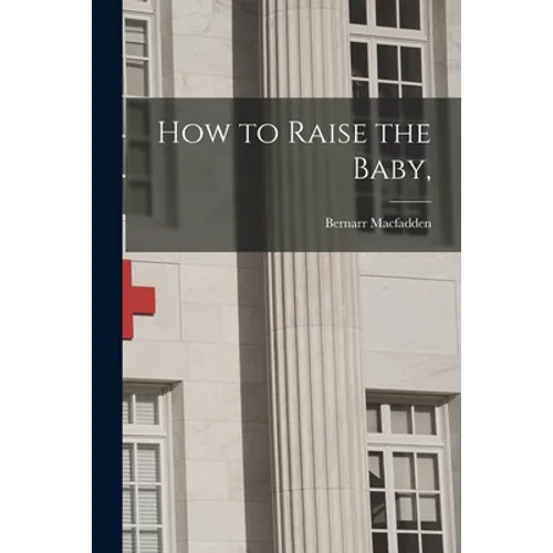 How to Raise the Baby, - Paperback