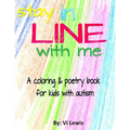Stay In Line With Me: A Coloring & Poetry Book For Kids With Autism
