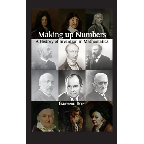 Making up Numbers: A History of Invention in Mathematics