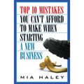 Top 10 Mistakes You Can't Afford to Make When Starting a New Business