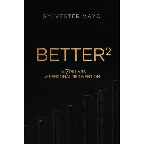 B.E.T.T.E.R.²: The 7 Pillars of Personal Reinvention