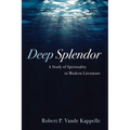 Deep Splendor: A Study of Spirituality in Modern Literature
