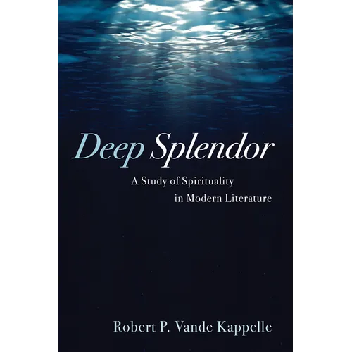 Deep Splendor: A Study of Spirituality in Modern Literature