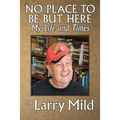 No Place To Be But Here: My Life and Times