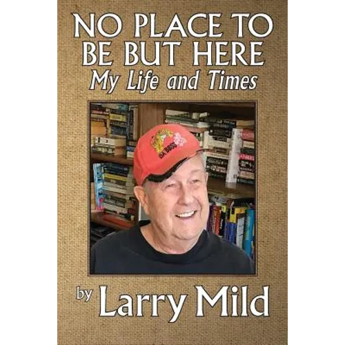 No Place To Be But Here: My Life and Times