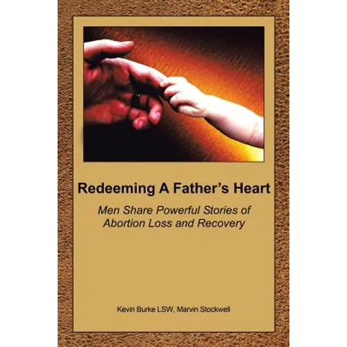 Redeeming a Father's Heart: Men Share Powerful Stories of Abortion Loss and Recovery