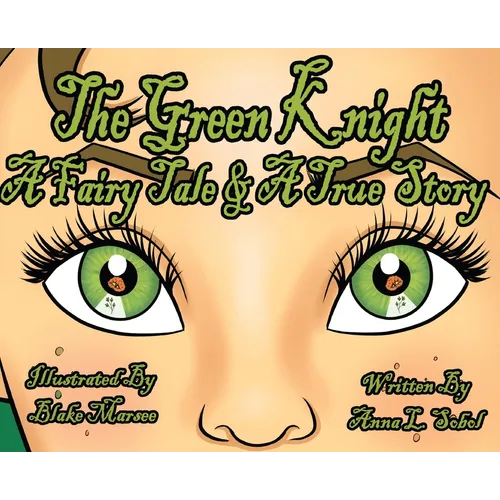 The Green Knight A Fairy Tale & True Story