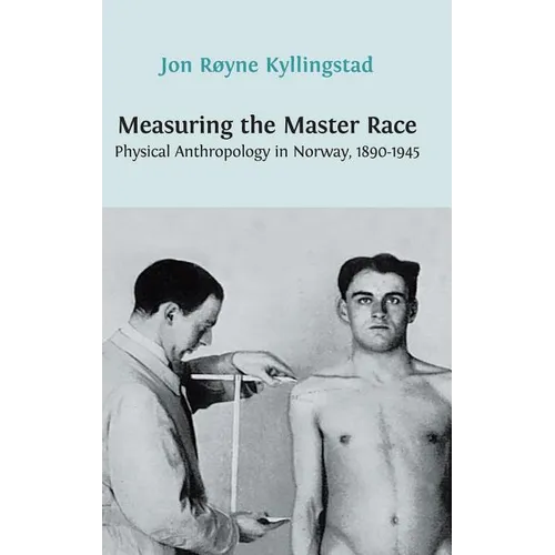 Measuring the Master Race: Physical Anthropology in Norway 1890-1945